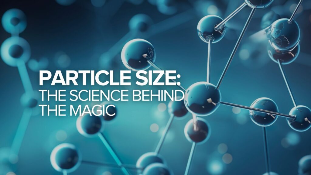 Particle Size: The Science Behind the Magic