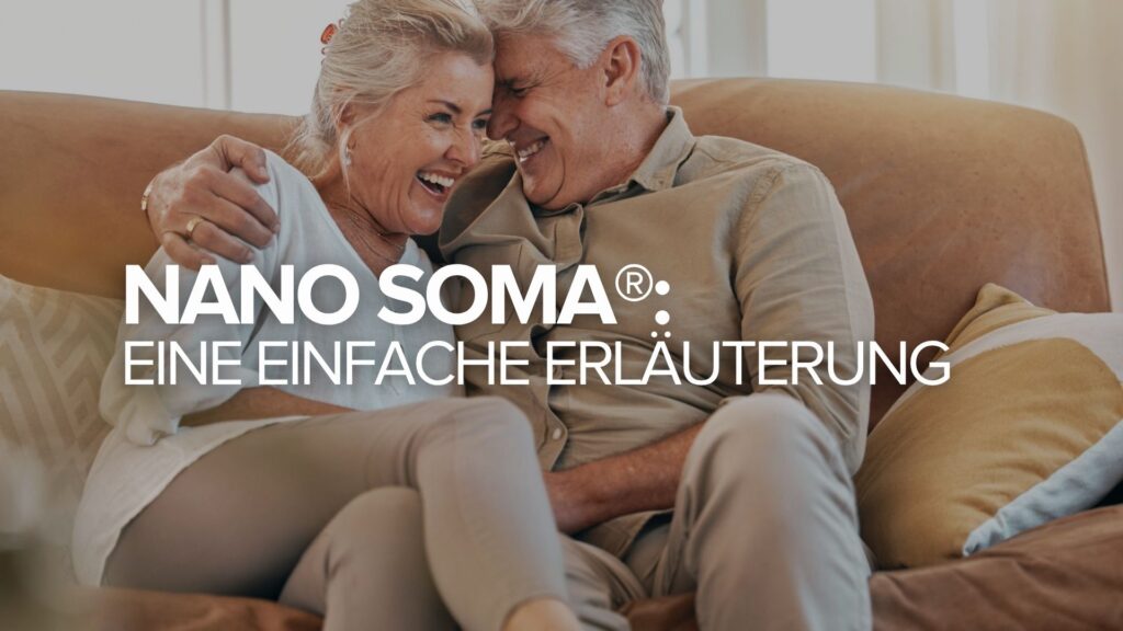 NANO SOMA®: Eine einfache Erläuterung NANO SOMA®: Eine einfache Erläuterung