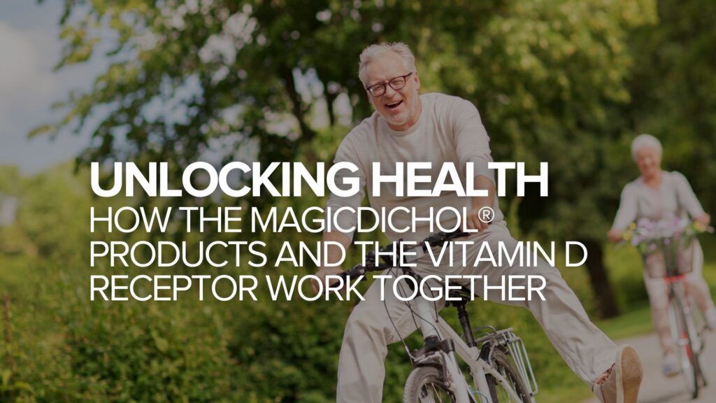Unlocking Health: How the MagicDichol® Products and the Vitamin D Receptor Work Together Unlocking Health: How the MagicDichol® Products and the Vitamin D Receptor Work Together