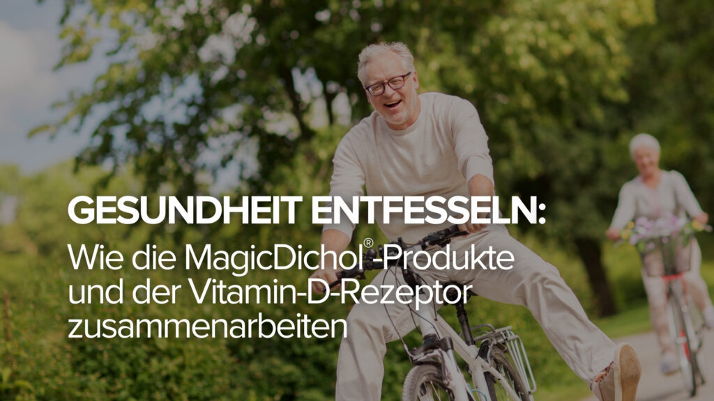 Gesundheit entfesseln: Wie die MagicDichol®-Produkte und der Vitamin-D-Rezeptor zusammenarbeiten Gesundheit entfesseln: Wie die MagicDichol®-Produkte und der Vitamin-D-Rezeptor zusammenarbeiten