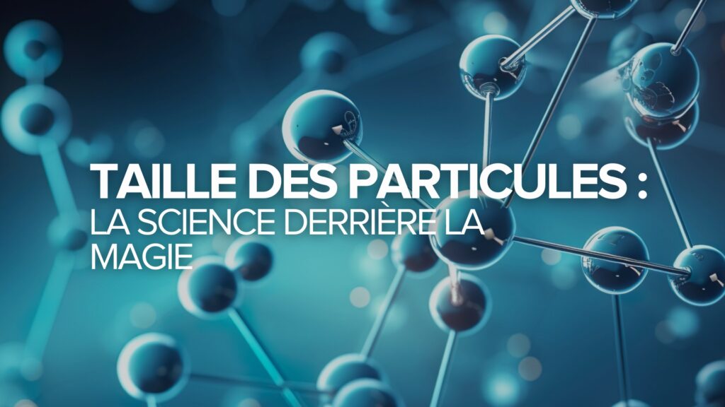 Taille des particules : La science derrière la magie