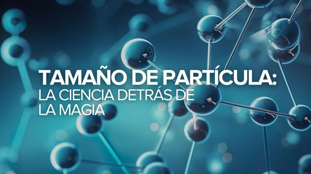 Tamaño de las partículas: La ciencia tras la magia Tamaño de las partículas: La ciencia tras la magia
