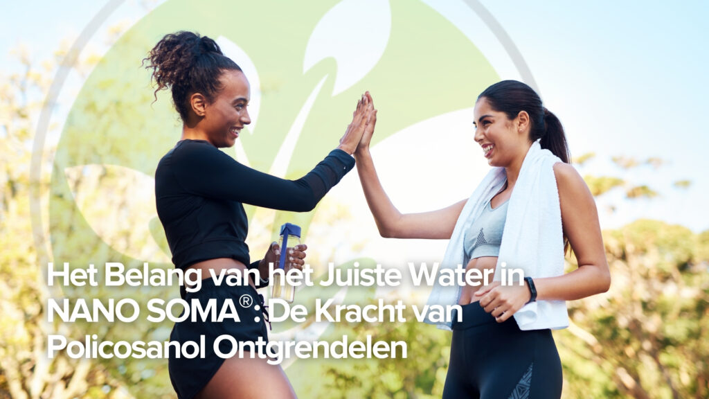 Het belang van het juiste water in NANO SOMA®: De kracht van policosanol ontsluiten