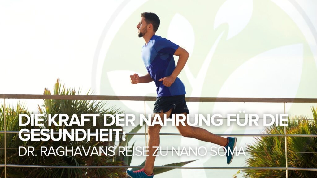 Die Kraft der Nahrung für die Gesundheit: Dr. Raghavans Reise zu NANO SOMA® Die Kraft der Nahrung für die Gesundheit: Dr. Raghavans Reise zu NANO SOMA®