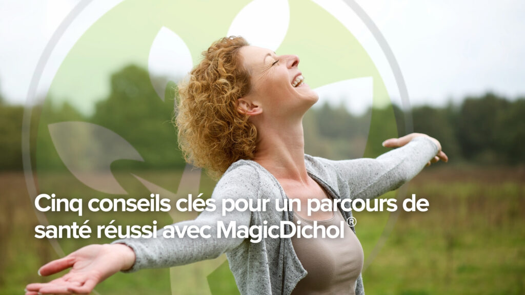 Cinq conseils clés pour un parcours de santé réussi avec MagicDichol®. Cinq conseils clés pour un parcours de santé réussi avec MagicDichol®.