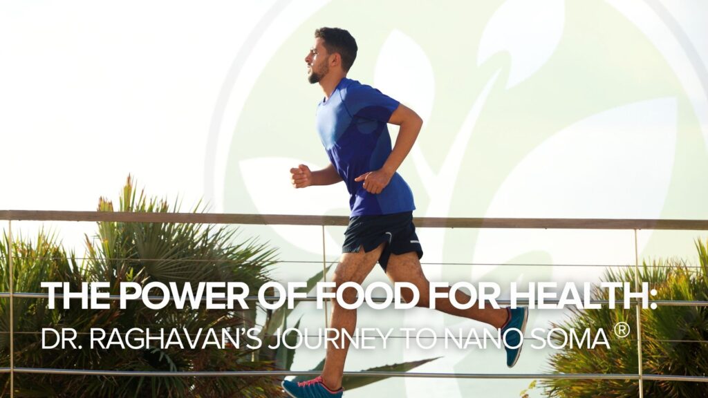 The Power of Food for Health: Dr. Raghavan’s Journey to NANO SOMA®