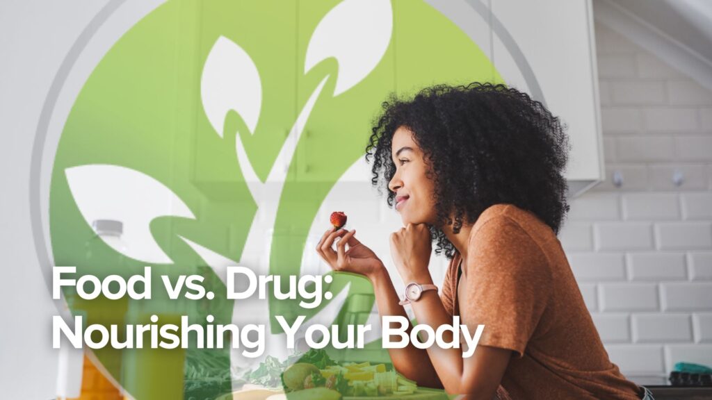 Food vs. Drug: Nourishing Your Body Food vs. Drug: Nourishing Your Body