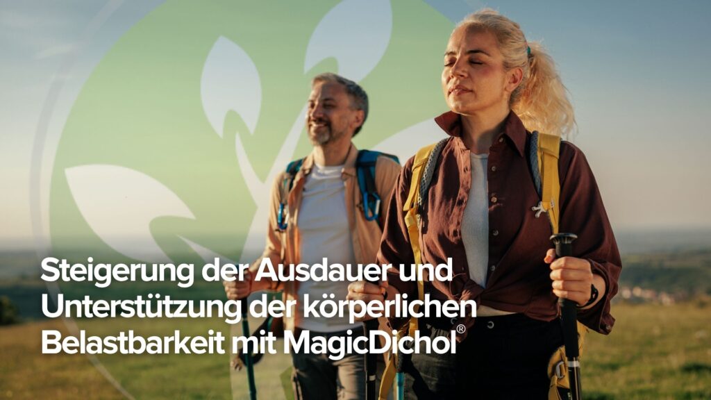 Steigerung der Ausdauer und Unterstützung der körperlichen Belastbarkeit mit MagicDichol® Steigerung der Ausdauer und Unterstützung der körperlichen Belastbarkeit mit MagicDichol®
