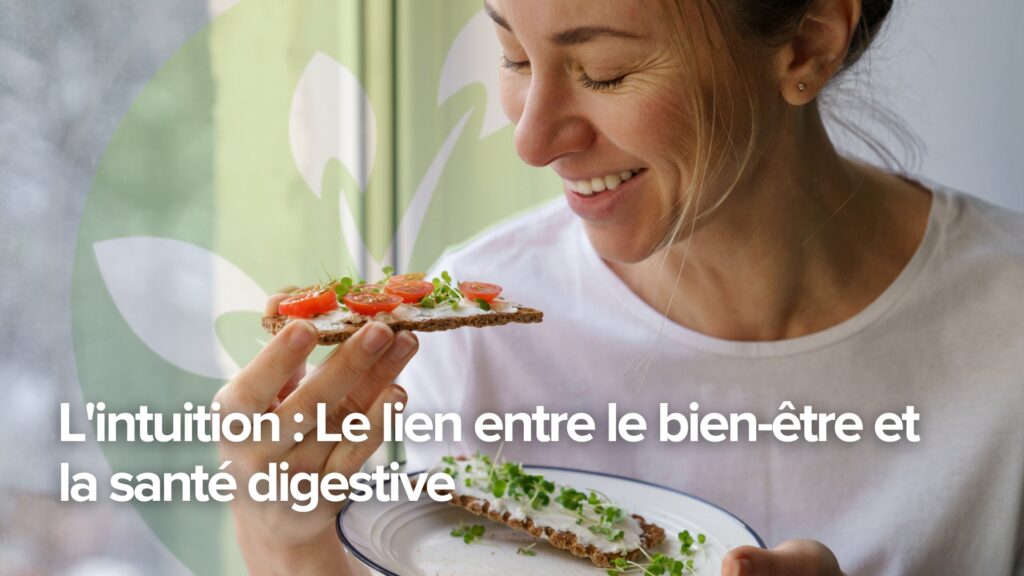 L&rsquo;intuition : Le lien entre le bien-être et la santé digestive