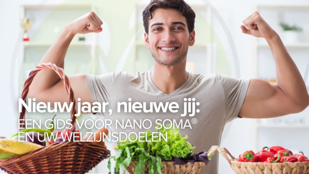 Nieuw jaar, nieuwe jij: Een gids voor NANO SOMA® en uw welzijnsdoelen Nieuw jaar, nieuwe jij: Een gids voor NANO SOMA® en uw welzijnsdoelen