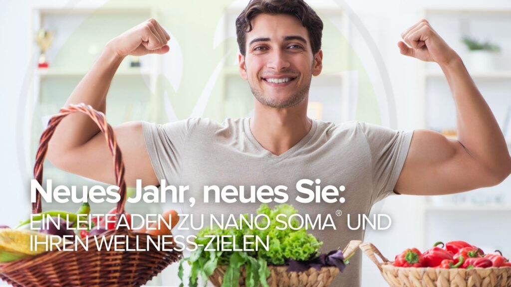 Neues Jahr, neues Sie: Ein Leitfaden zu NANO SOMA® und Ihren Wellness-Zielen Neues Jahr, neues Sie: Ein Leitfaden zu NANO SOMA® und Ihren Wellness-Zielen