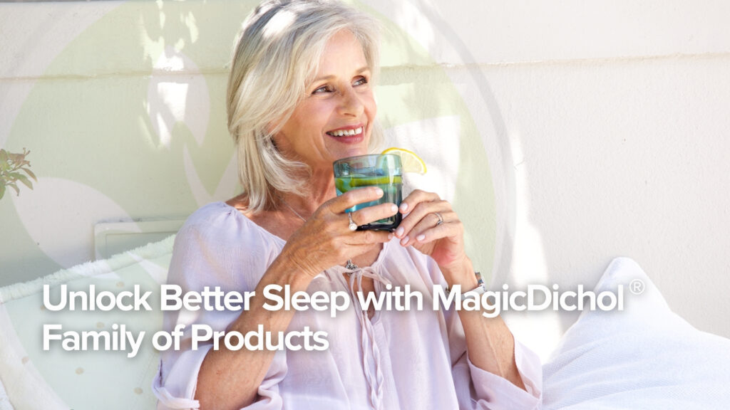 Unlock Better Sleep with the MagicDichol® Family of Products Unlock Better Sleep with the MagicDichol® Family of Products