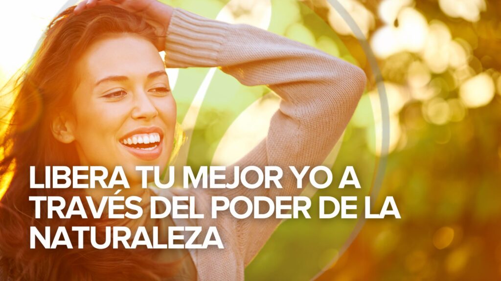 Libera tu mejor yo a través del poder de la naturaleza