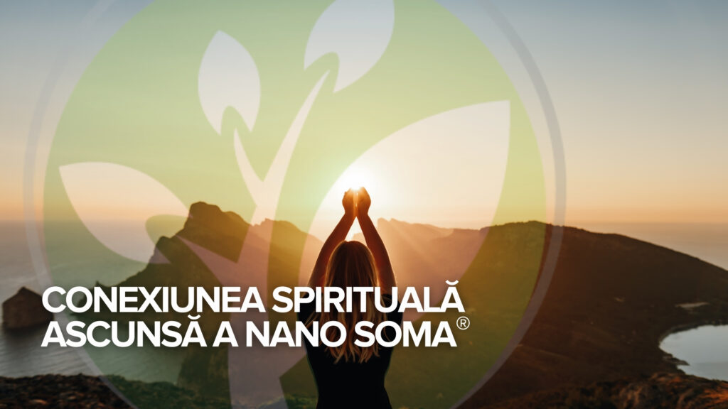 Conexiunea spirituală ascunsă a NANO SOMA®