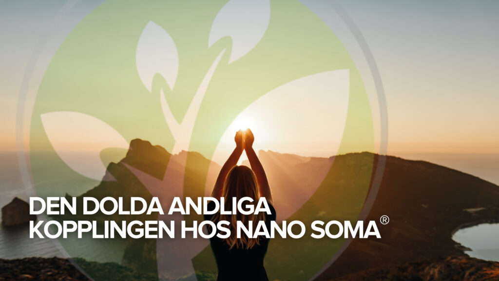 Den dolda andliga kopplingen hos NANO SOMA®