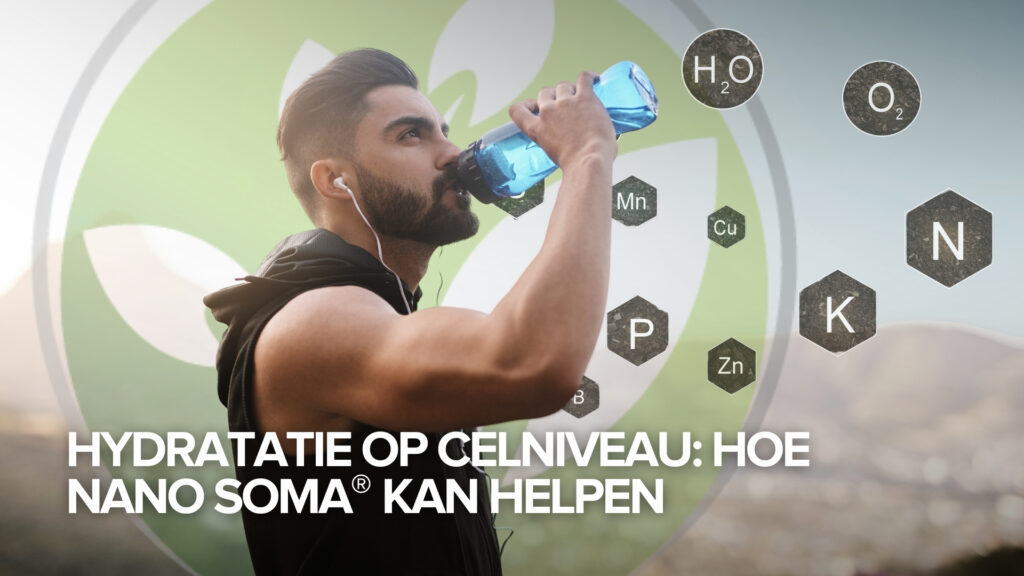 Hydratatie op celniveau: hoe NANO SOMA® kan helpen