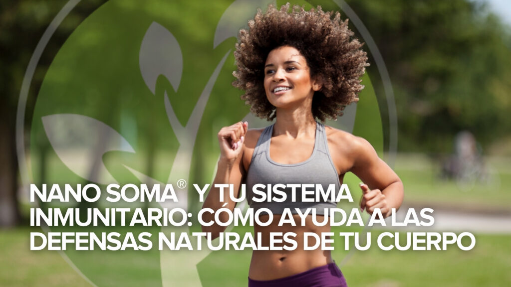 NANO SOMA® y tu Sistema Inmunitario: Cómo ayuda a las defensas naturales de tu cuerpo NANO SOMA® y tu Sistema Inmunitario: Cómo ayuda a las defensas naturales de tu cuerpo