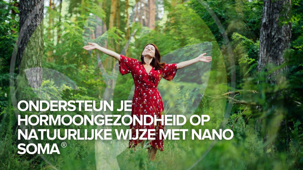 Ondersteun je hormoongezondheid op natuurlijke wijze met NANO SOMA®