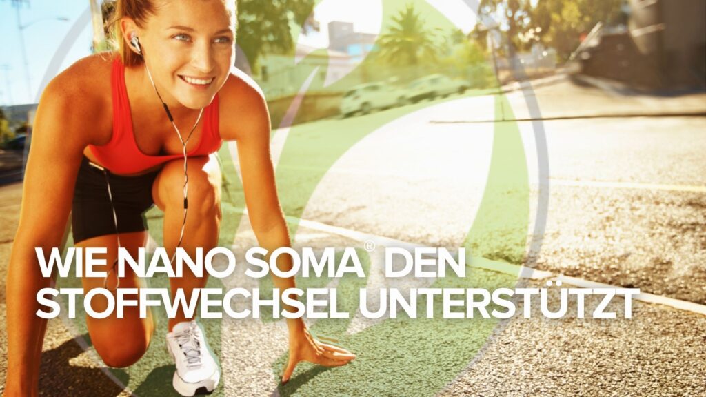 Wie NANO SOMA® den Stoffwechsel unterstützt Wie NANO SOMA® den Stoffwechsel unterstützt