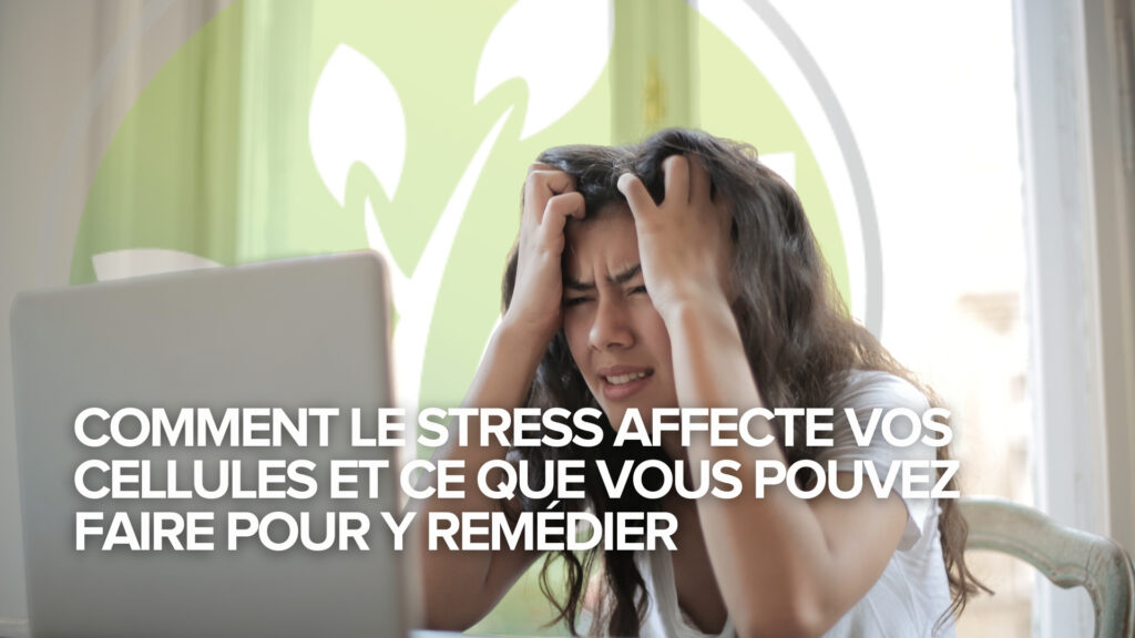 Comment le stress affecte vos cellules et ce que vous pouvez faire pour y remédier