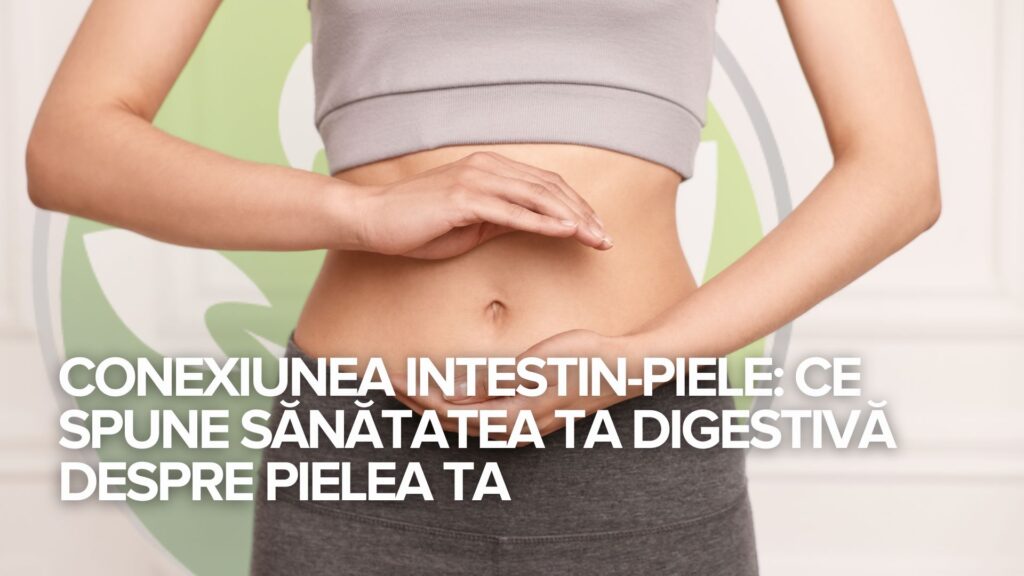 Conexiunea intestin-piele: Ce spune sănătatea ta digestivă despre pielea ta Conexiunea intestin-piele: Ce spune sănătatea ta digestivă despre pielea ta