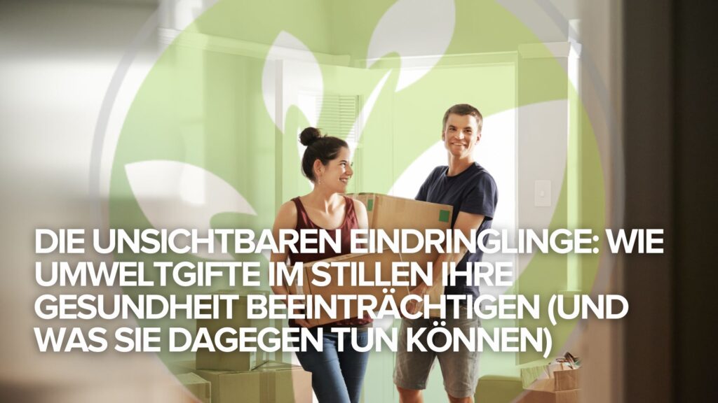 Die unsichtbaren Eindringlinge: Wie Umweltgifte im Stillen Ihre Gesundheit beeinträchtigen (und was Sie dagegen tun können) Die unsichtbaren Eindringlinge: Wie Umweltgifte im Stillen Ihre Gesundheit beeinträchtigen (und was Sie dagegen tun können)
