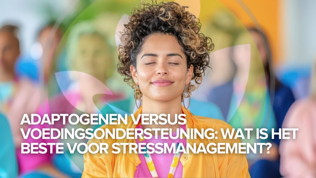 Adaptogenen versus voedingsondersteuning: Wat is het beste voor stressmanagement? Adaptogenen versus voedingsondersteuning: Wat is het beste voor stressmanagement?