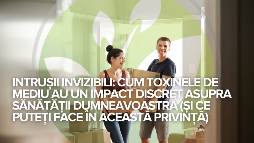 Intrușii invizibili: Cum toxinele de mediu au un impact discret asupra sănătății dumneavoastră (și ce puteți face în această privință) Intrușii invizibili: Cum toxinele de mediu au un impact discret asupra sănătății dumneavoastră (și ce puteți face în această privință)