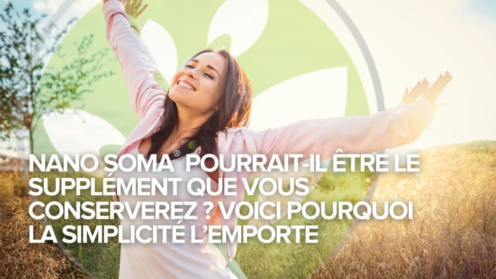 NANO SOMA® pourrait-il être le supplément que vous conserverez ? Voici pourquoi la simplicité l’emporte NANO SOMA® pourrait-il être le supplément que vous conserverez ? Voici pourquoi la simplicité l’emporte