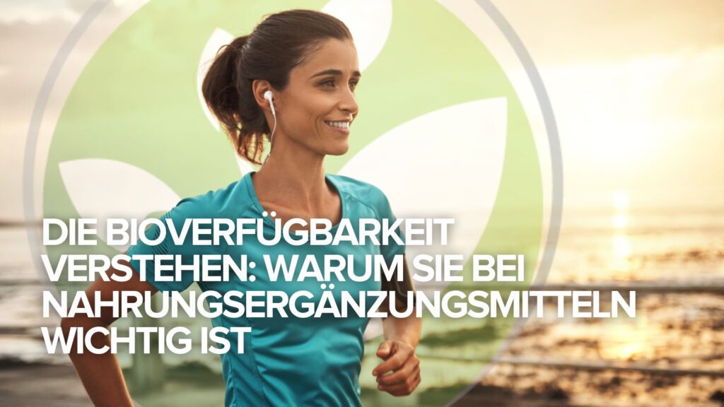 Die Bioverfügbarkeit verstehen: Warum sie bei Nahrungsergänzungsmitteln wichtig ist