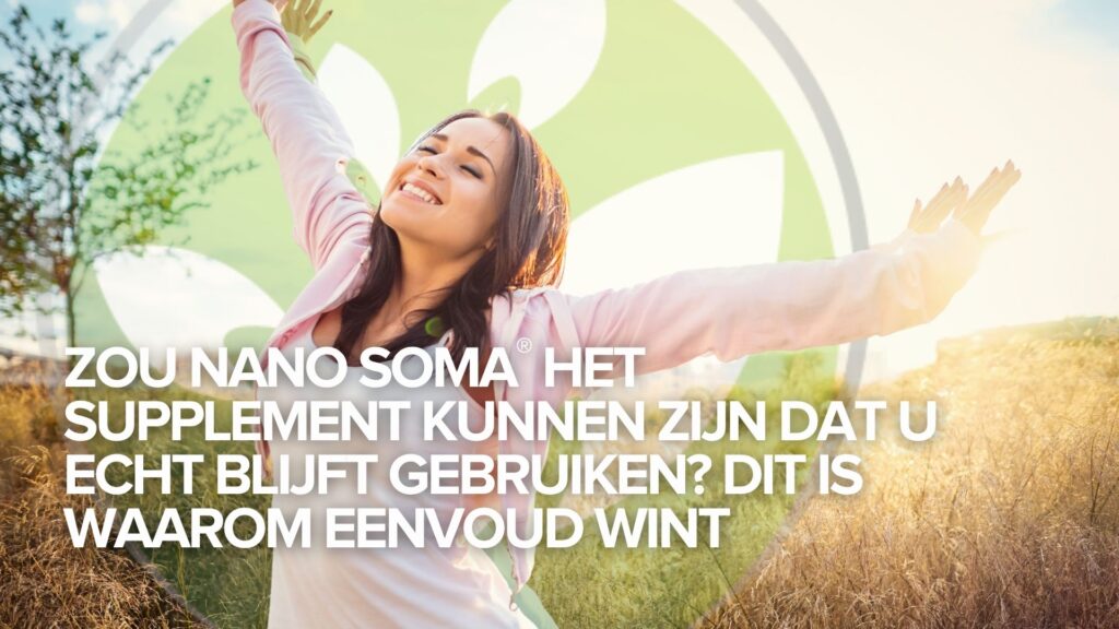 Zou NANO SOMA® het supplement kunnen zijn dat u echt blijft gebruiken? Dit is waarom eenvoud wint Zou NANO SOMA® het supplement kunnen zijn dat u echt blijft gebruiken? Dit is waarom eenvoud wint