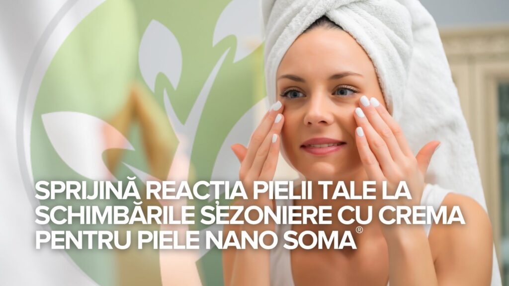 Sprijinirea răspunsului pielii la schimbările sezoniere cu NANO SOMA® Skin Cream