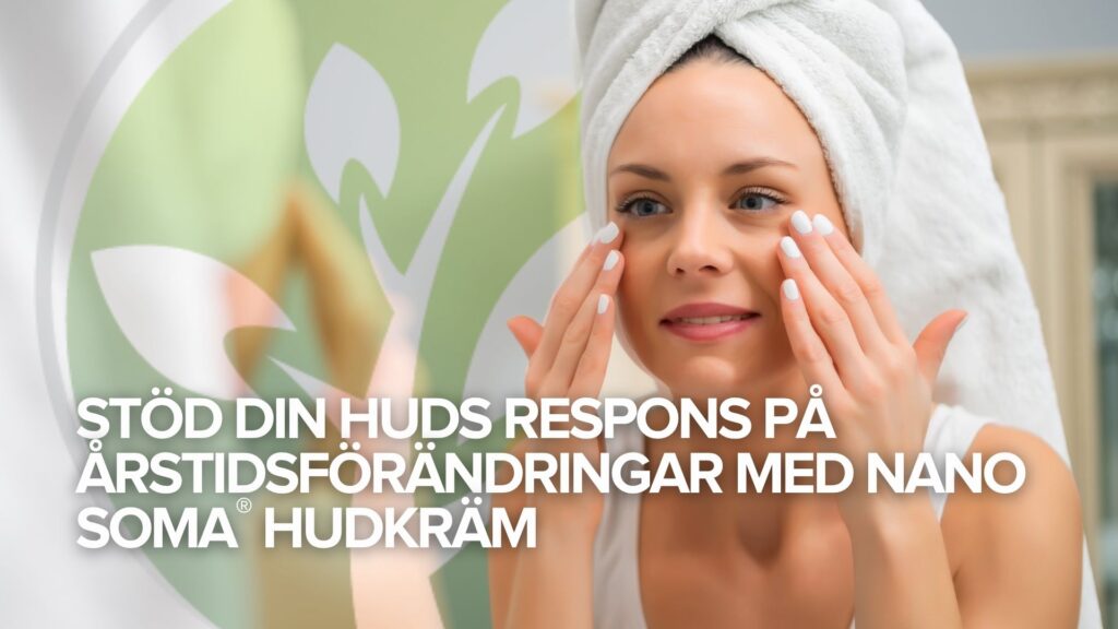 Stöd din huds reaktion på årstidsväxlingar med NANO SOMA® Skin Cream Stöd din huds reaktion på årstidsväxlingar med NANO SOMA® Skin Cream