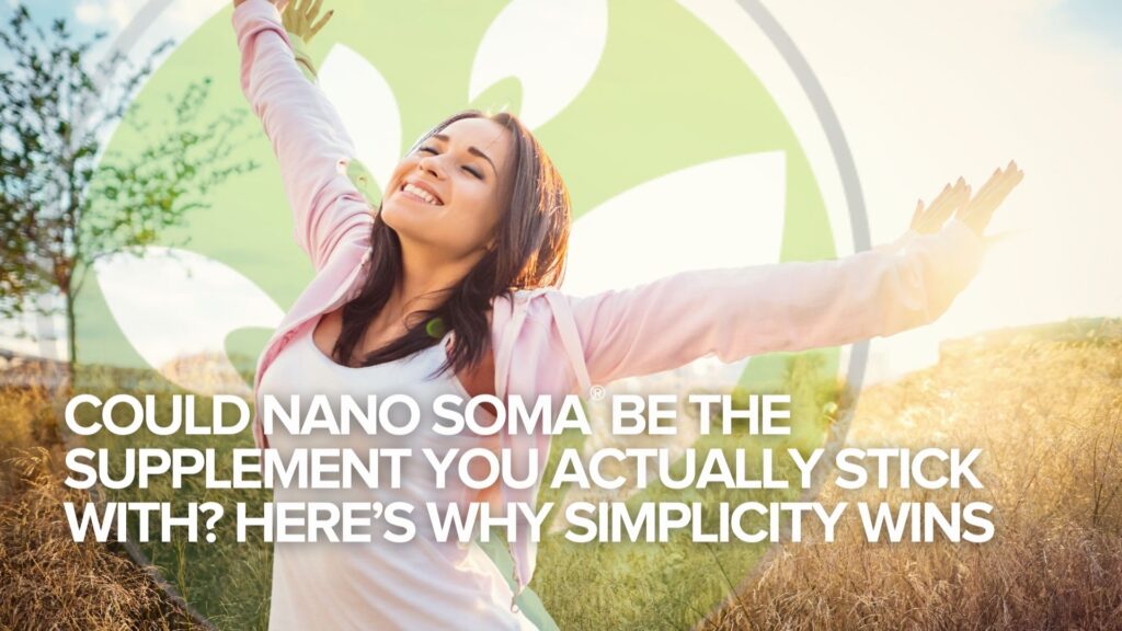 Could NANO SOMA® Be the Supplement You Actually Stick With? Here’s Why Simplicity Wins