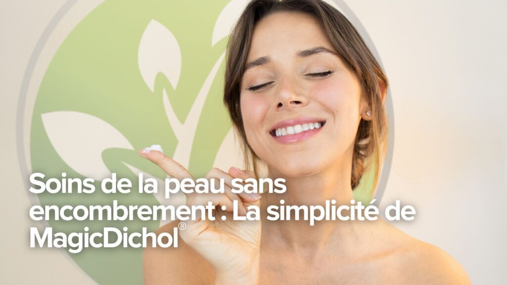 Soins de la peau sans encombrement : La simplicité de MagicDichol®. Soins de la peau sans encombrement : La simplicité de MagicDichol®.