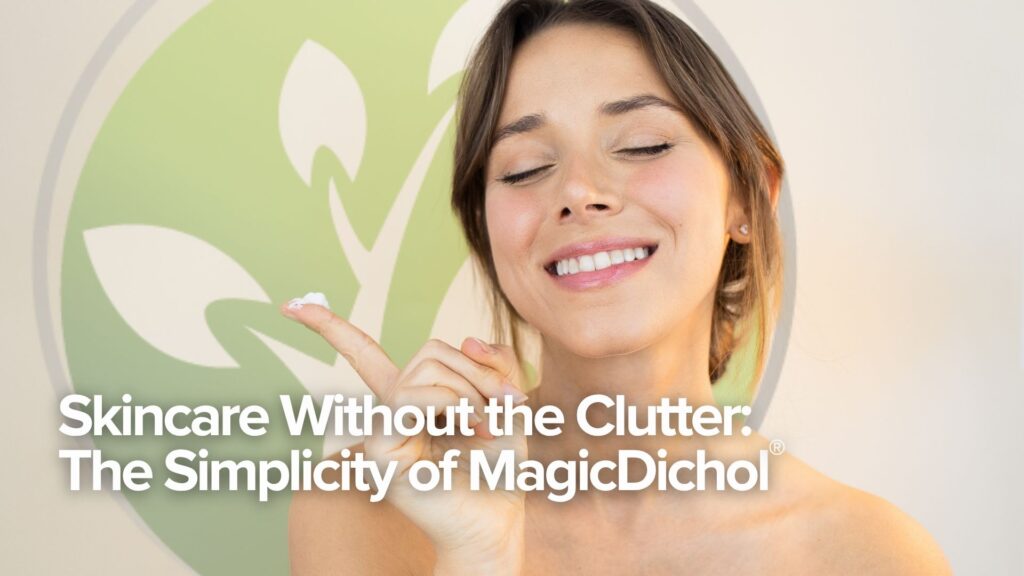 Skincare Without the Clutter: The Simplicity of MagicDichol®