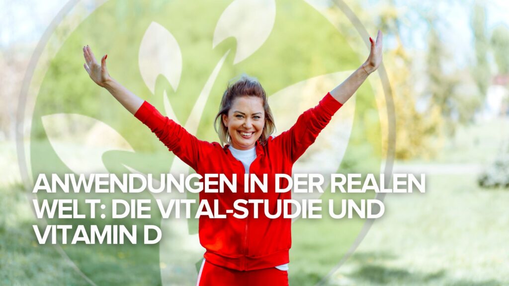 Anwendungen in der realen Welt: die VITAL-Studie und Vitamin D Anwendungen in der realen Welt: die VITAL-Studie und Vitamin D