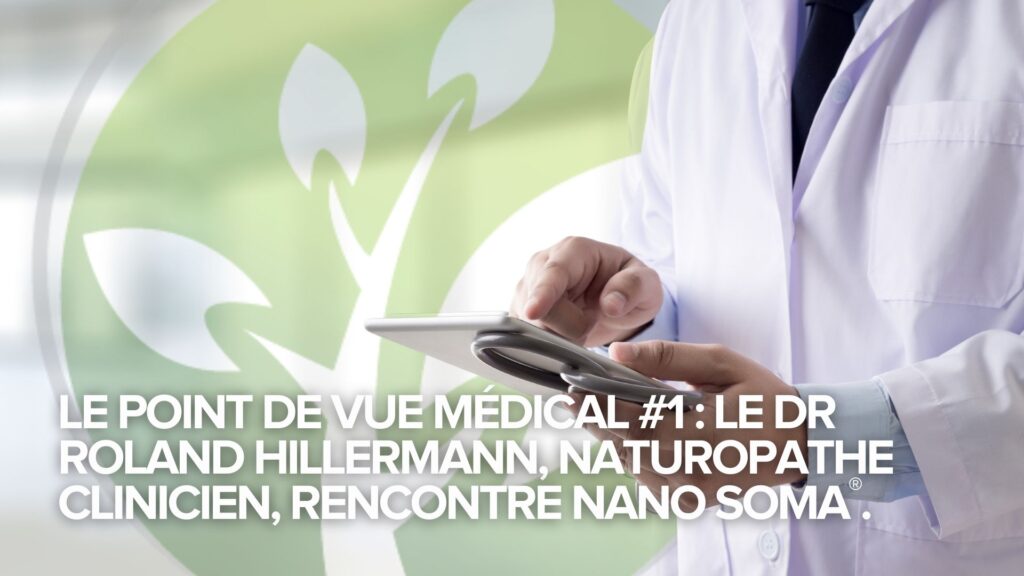 Le point de vue médical #1 : Le Dr Roland Hillermann, naturopathe clinicien, rencontre NANO SOMA®.