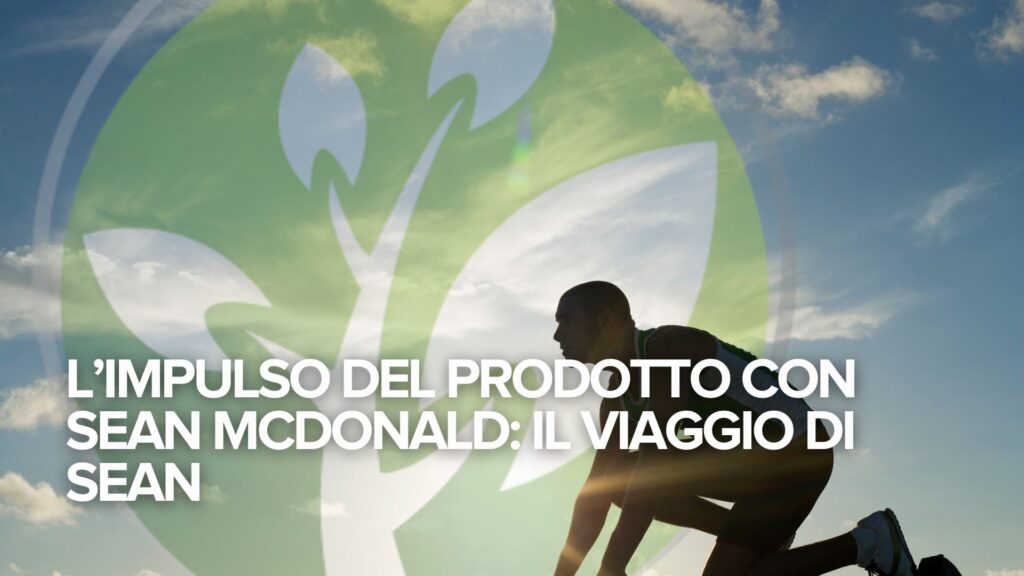 L’impulso del prodotto con Sean McDonald: il viaggio di Sean