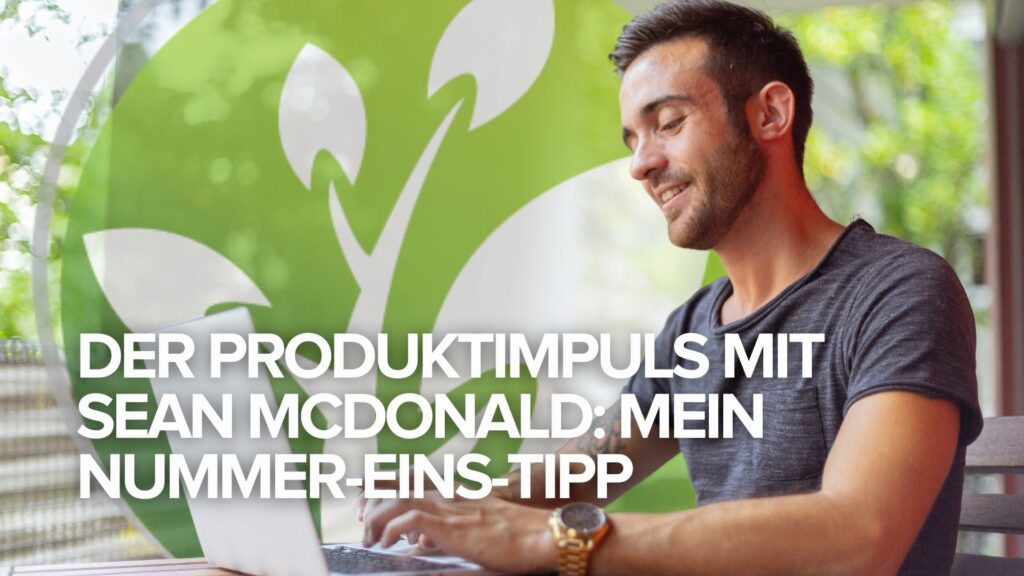 Der Produktimpuls mit Sean McDonald: Mein Nummer-eins-Tipp Der Produktimpuls mit Sean McDonald: Mein Nummer-eins-Tipp
