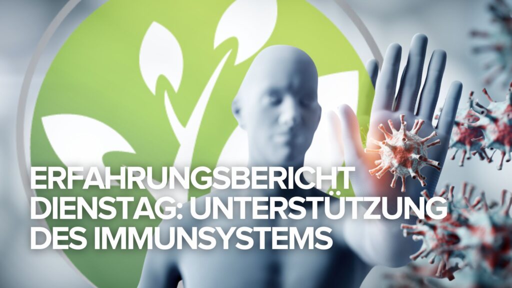 Erfahrungsbericht Dienstag: Unterstützung des Immunsystems Erfahrungsbericht Dienstag: Unterstützung des Immunsystems