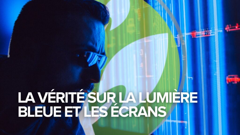 La vérité sur la lumière bleue et les écrans La vérité sur la lumière bleue et les écrans