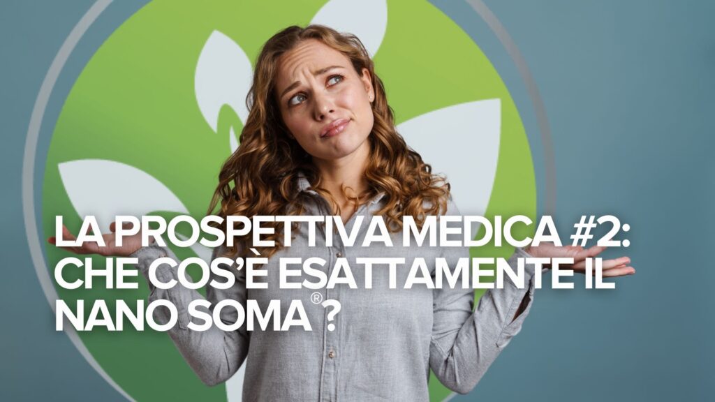 La prospettiva medica #2: Che cos’è esattamente il NANO SOMA®?