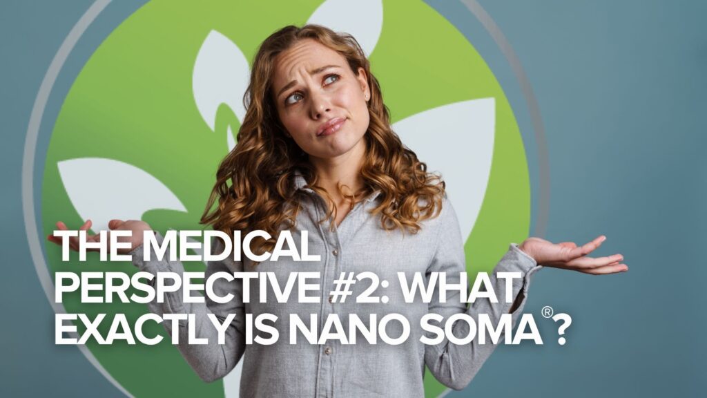 La perspectiva médica nº 2: ¿Qué es exactamente NANO SOMA®? La perspectiva médica nº 2: ¿Qué es exactamente NANO SOMA®?