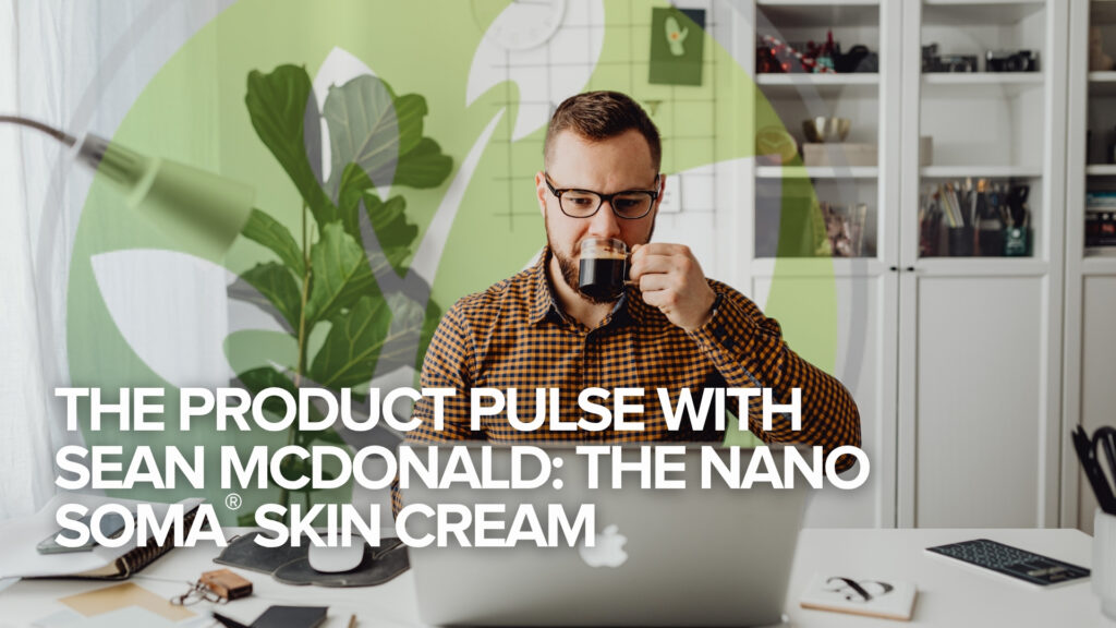 De Productpuls met Sean McDonald: de NANO SOMA® Huidcrème De Productpuls met Sean McDonald: de NANO SOMA® Huidcrème