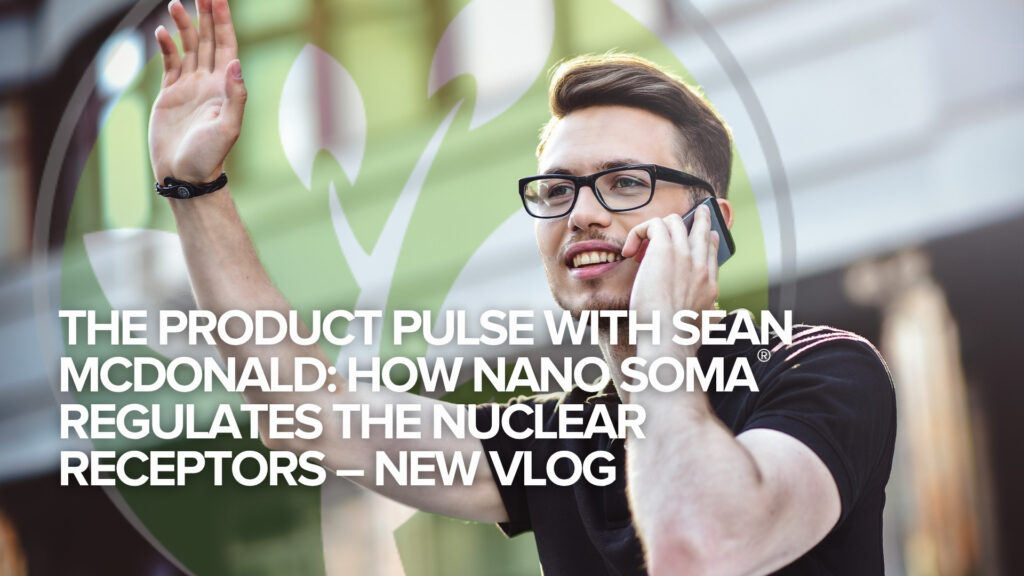 Der Produktimpuls mit Sean McDonald: Wie NANO SOMA® die Kernrezeptoren reguliert – Neuer VLOG Der Produktimpuls mit Sean McDonald: Wie NANO SOMA® die Kernrezeptoren reguliert – Neuer VLOG