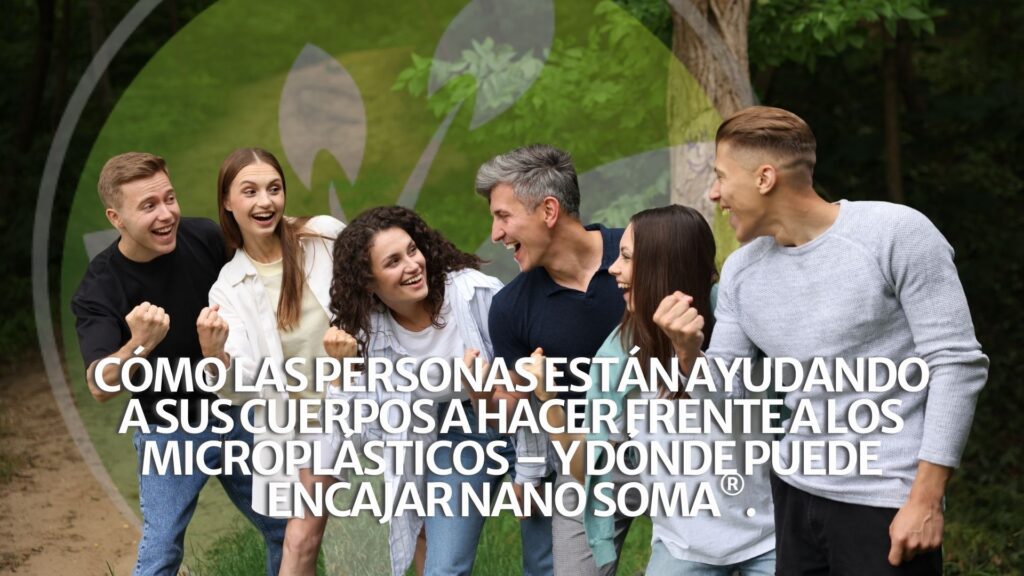 Cómo las personas están ayudando a sus cuerpos a hacer frente a los microplásticos – y dónde puede encajar NANO SOMA®. Cómo las personas están ayudando a sus cuerpos a hacer frente a los microplásticos – y dónde puede encajar NANO SOMA®.