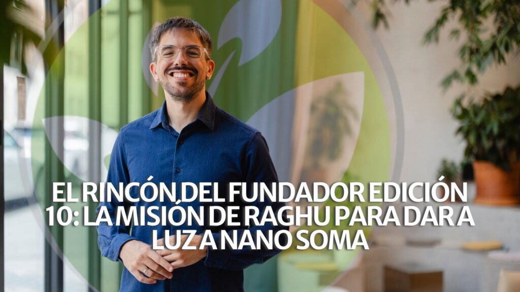El Rincón del Fundador Edición 10: La misión de Raghu para dar a luz a NANO SOMA El Rincón del Fundador Edición 10: La misión de Raghu para dar a luz a NANO SOMA