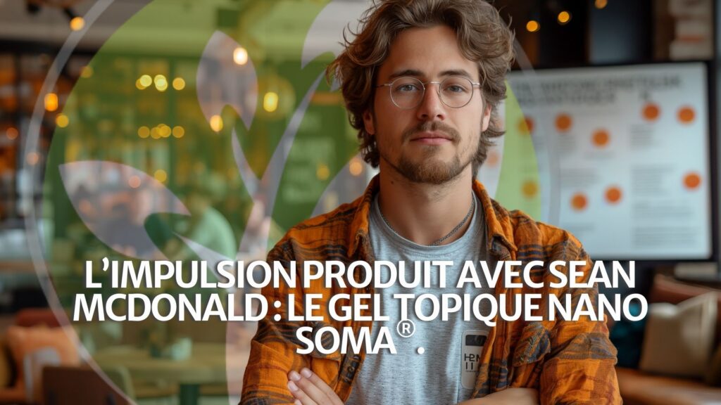 L&rsquo;impulsion produit avec Sean McDonald : le gel topique NANO SOMA®.