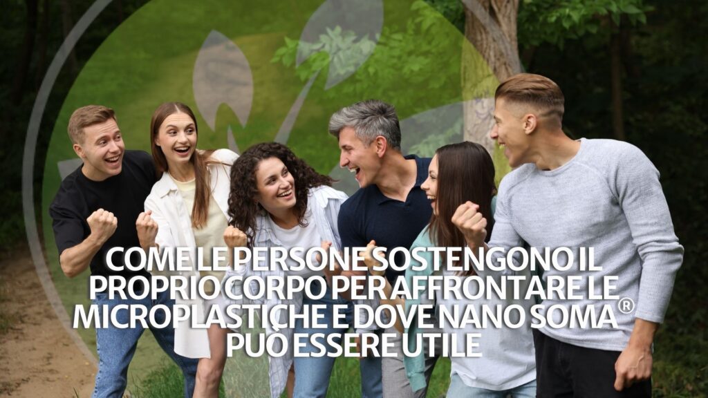 Come le persone sostengono il proprio corpo per affrontare le microplastiche e dove NANO SOMA® può essere utile Come le persone sostengono il proprio corpo per affrontare le microplastiche e dove NANO SOMA® può essere utile